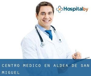 Centro médico en Aldea de San Miguel